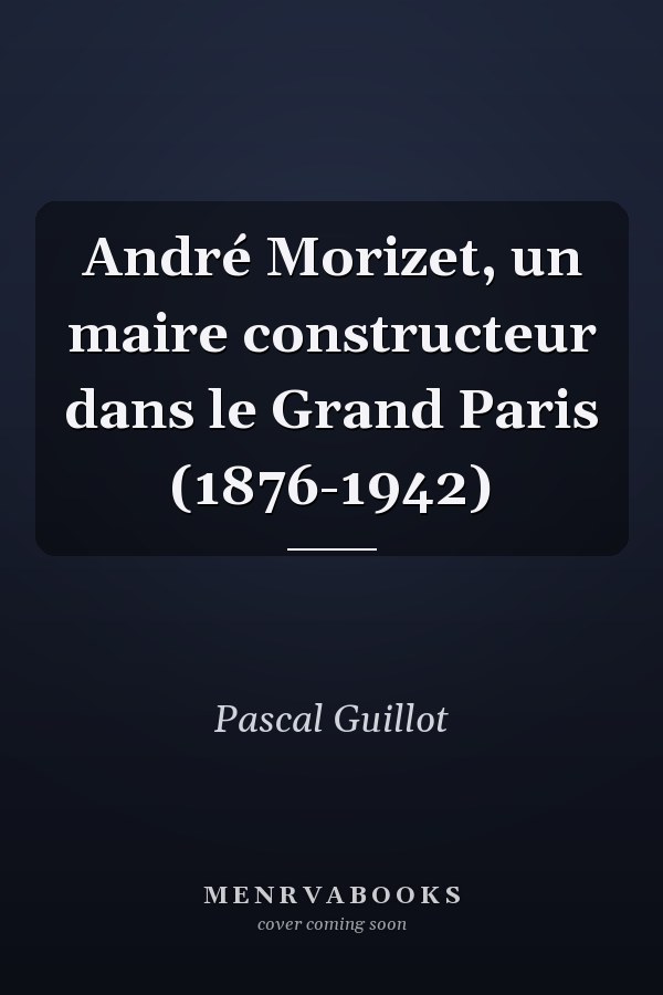 André Morizet, un maire constructeur dans le Grand Paris (1876-1942)