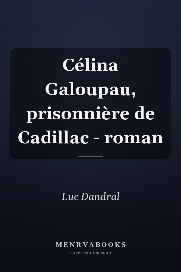 Célina Galoupau, prisonnière de Cadillac - roman