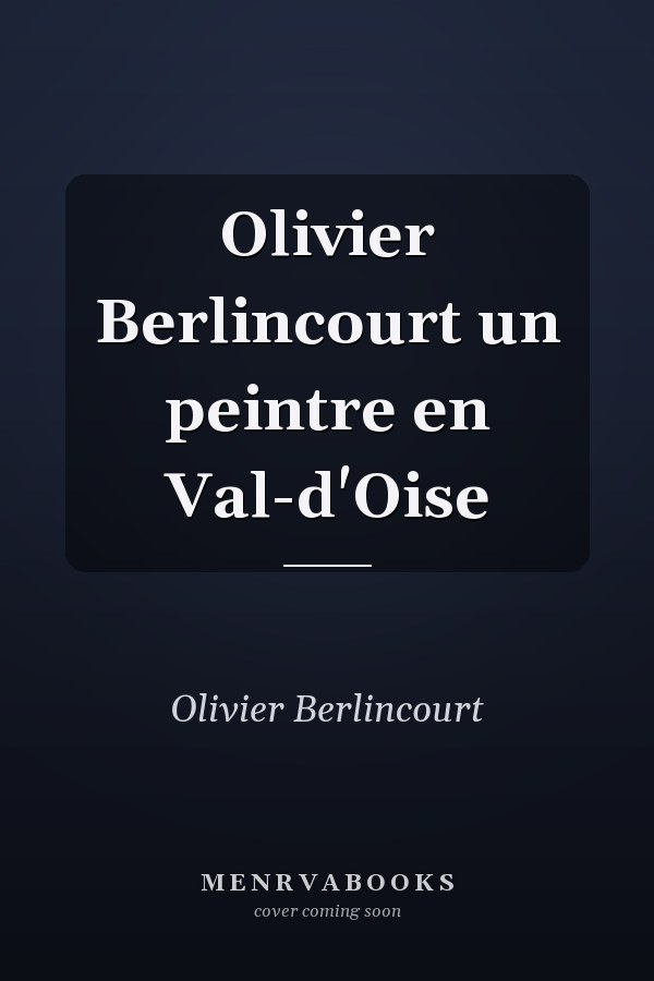 Olivier Berlincourt un peintre en Val-d'Oise