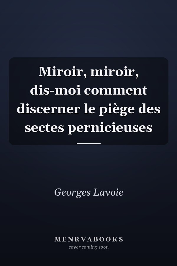 Miroir, miroir, dis-moi comment discerner le piège des sectes pernicieuses