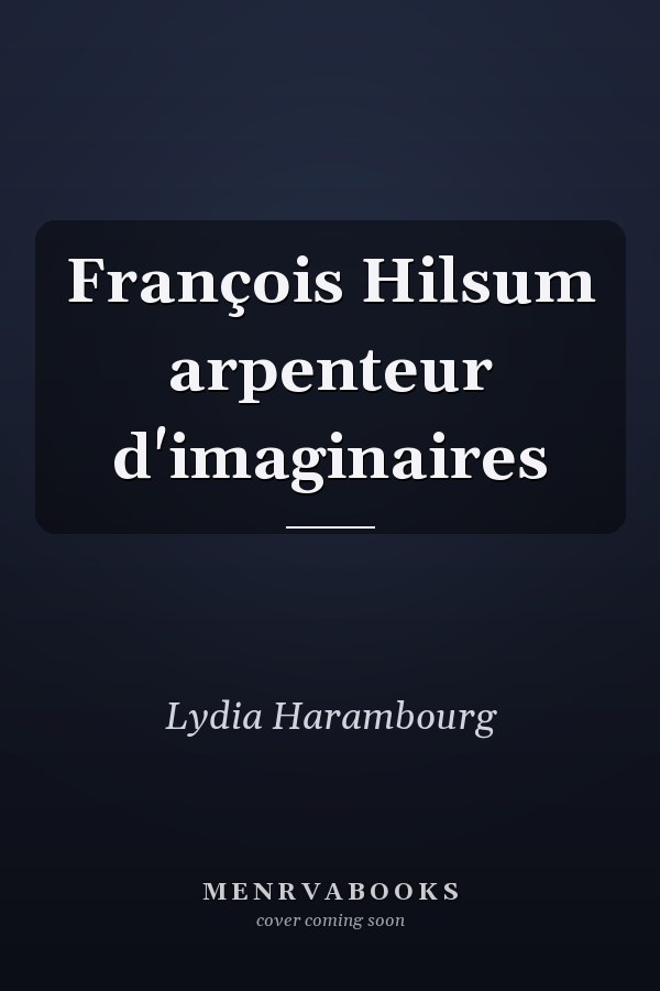 François Hilsum arpenteur d'imaginaires