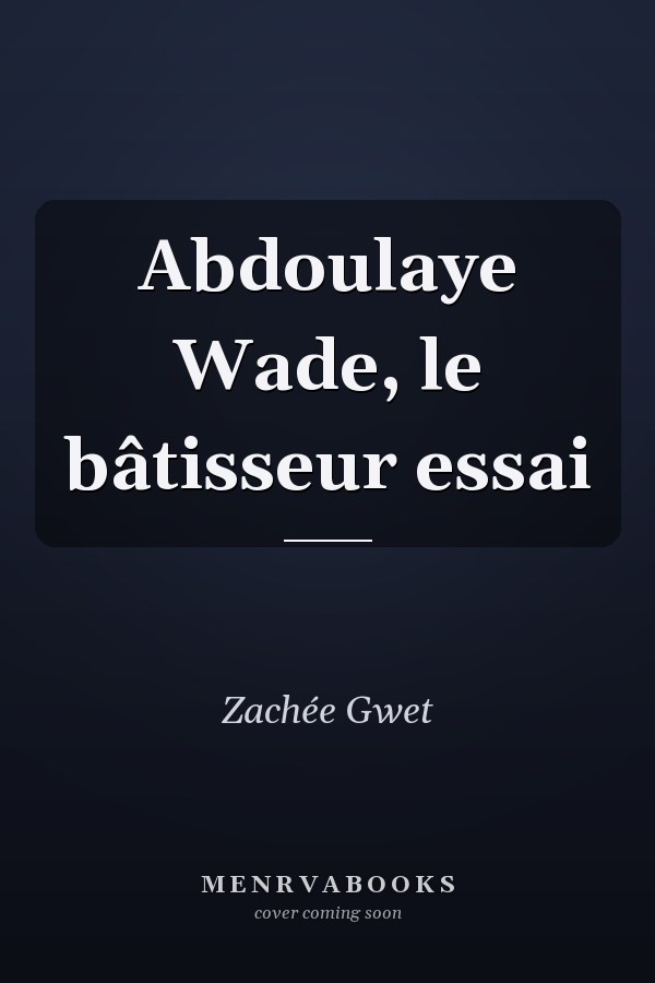 Abdoulaye Wade, le bâtisseur essai