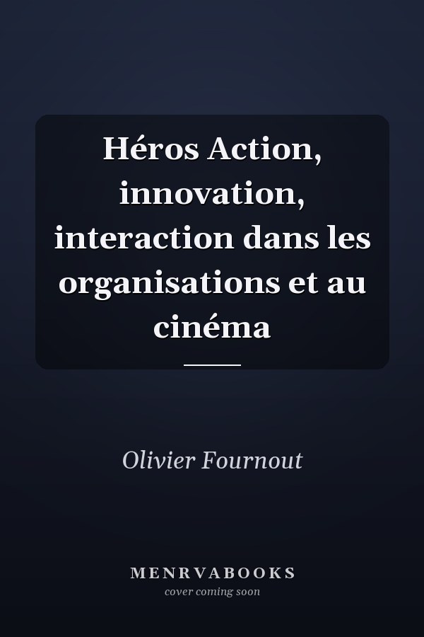 Héros Action, innovation, interaction dans les organisations et au cinéma