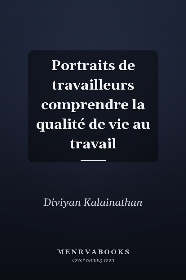 Portraits de travailleurs comprendre la qualité de vie au travail
