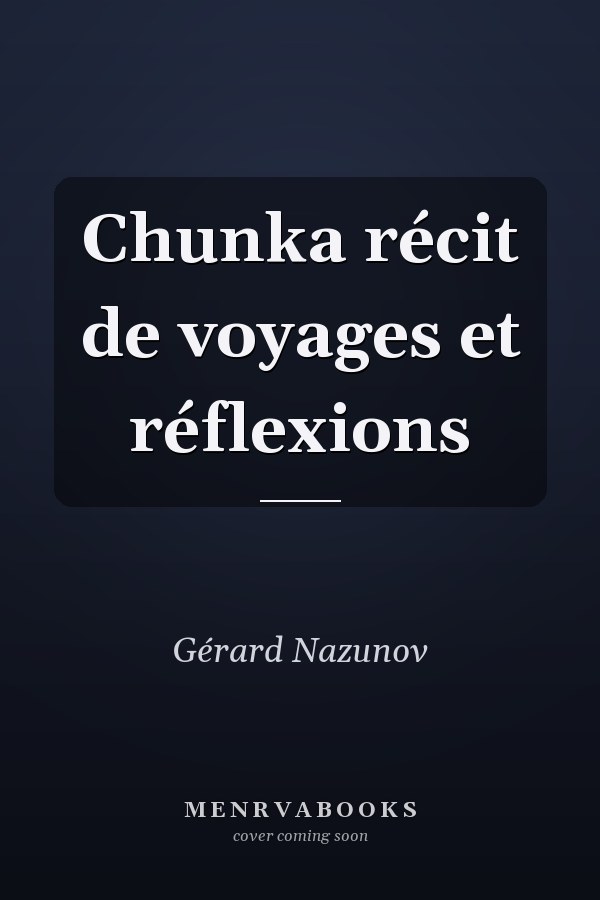 Chunka récit de voyages et réflexions