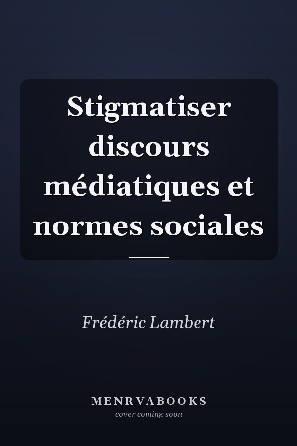 Stigmatiser discours médiatiques et normes sociales