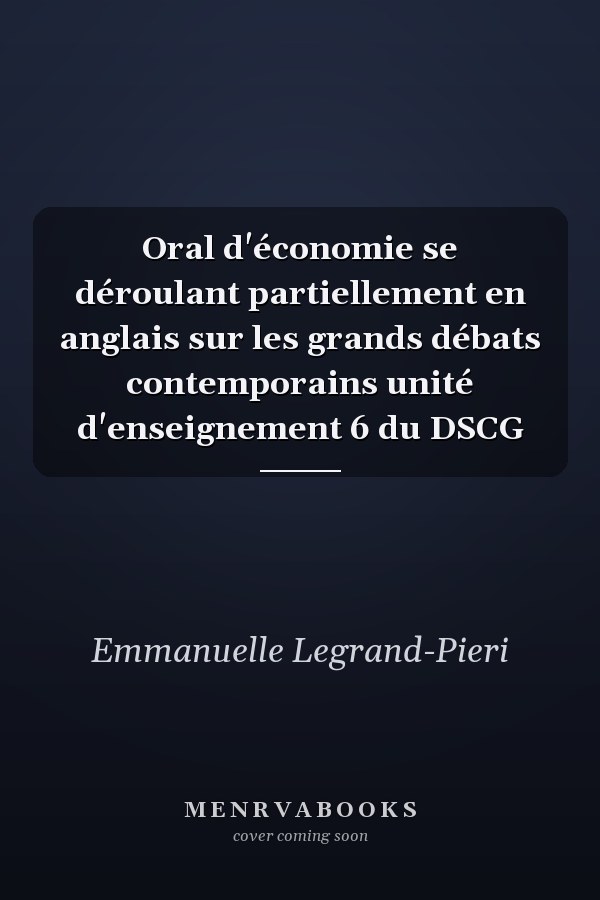 Oral d'économie se déroulant partiellement en anglais sur les grands débats contemporains unité d'enseignement 6 du DSCG