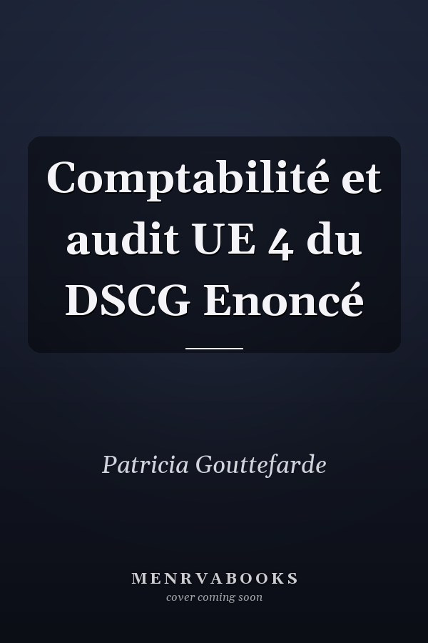 Comptabilité et audit UE 4 du DSCG Enoncé