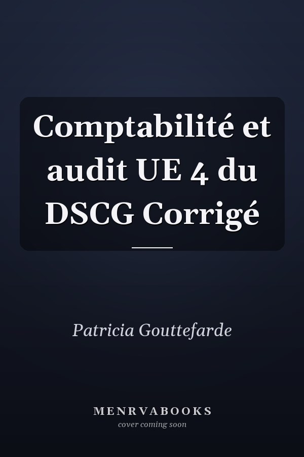 Comptabilité et audit UE 4 du DSCG Corrigé