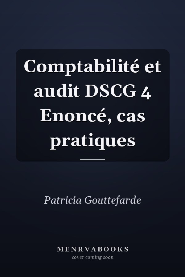 Comptabilité et audit DSCG 4 Enoncé, cas pratiques