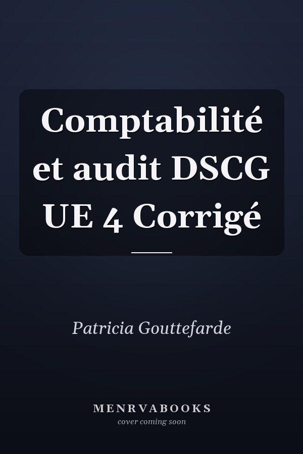 Comptabilité et audit DSCG UE 4 Corrigé