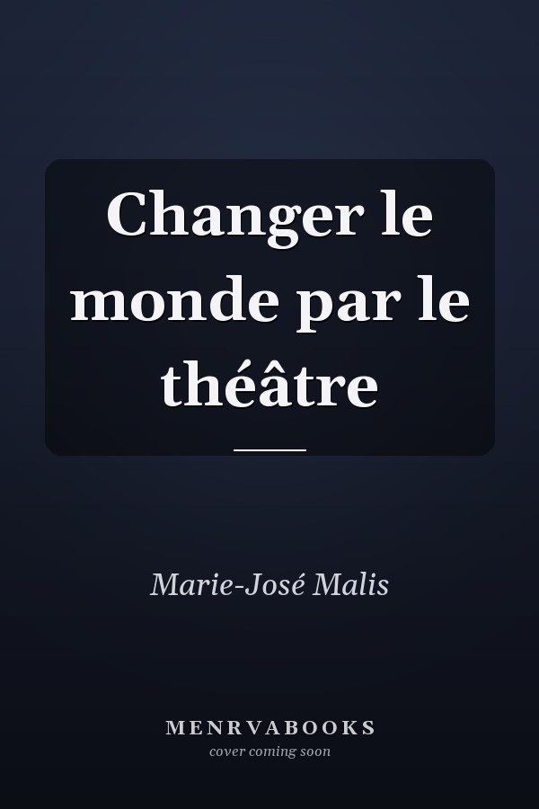 Changer le monde par le théâtre