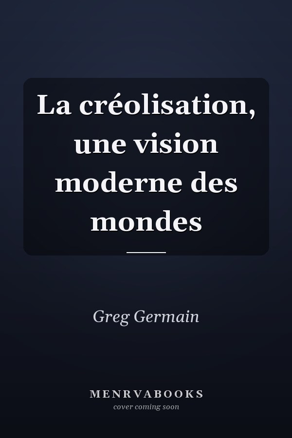 La créolisation, une vision moderne des mondes