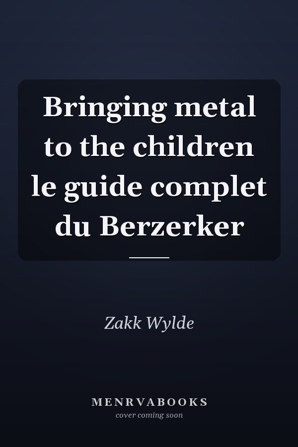 Bringing metal to the children le guide complet du Berzerker