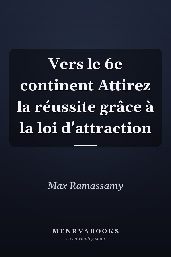 Vers le 6e continent Attirez la réussite grâce à la loi d'attraction