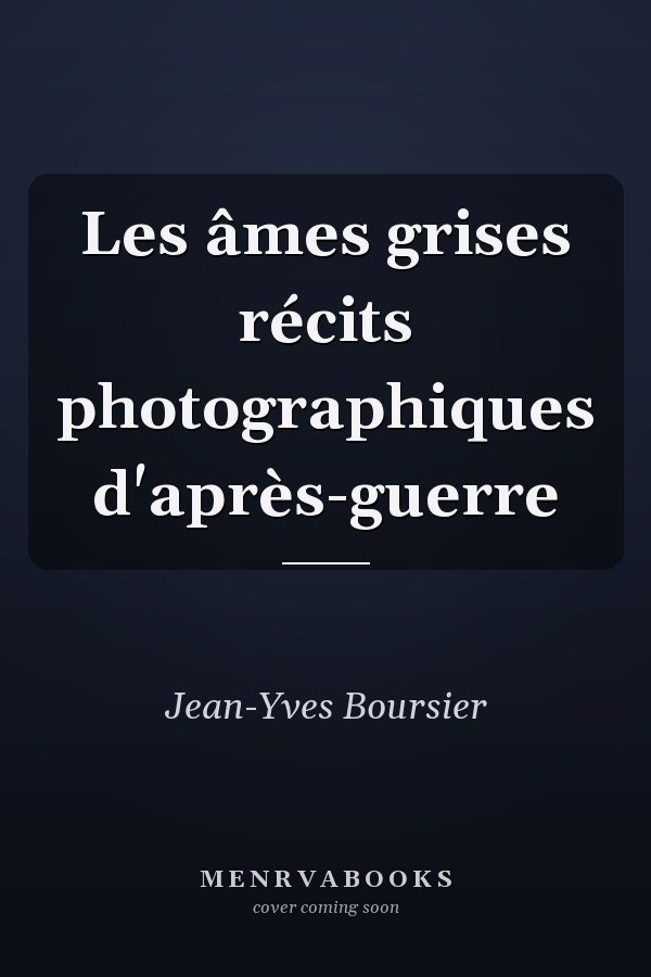 Les âmes grises récits photographiques d'après-guerre