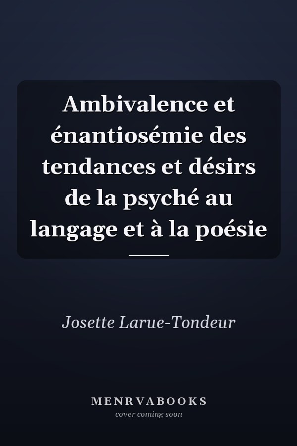 Ambivalence et énantiosémie des tendances et désirs de la psyché au langage et à la poésie
