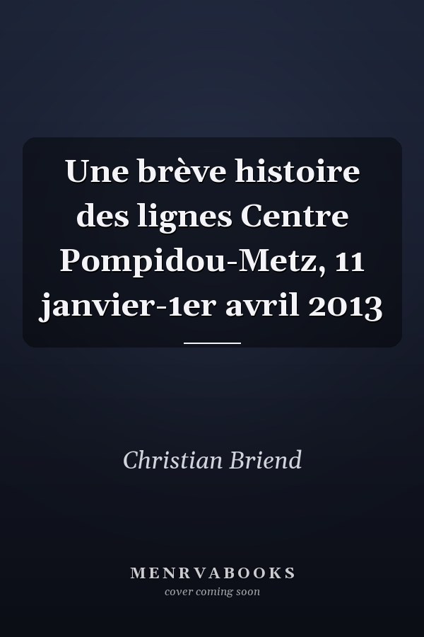 Une brève histoire des lignes Centre Pompidou-Metz, 11 janvier-1er avril 2013