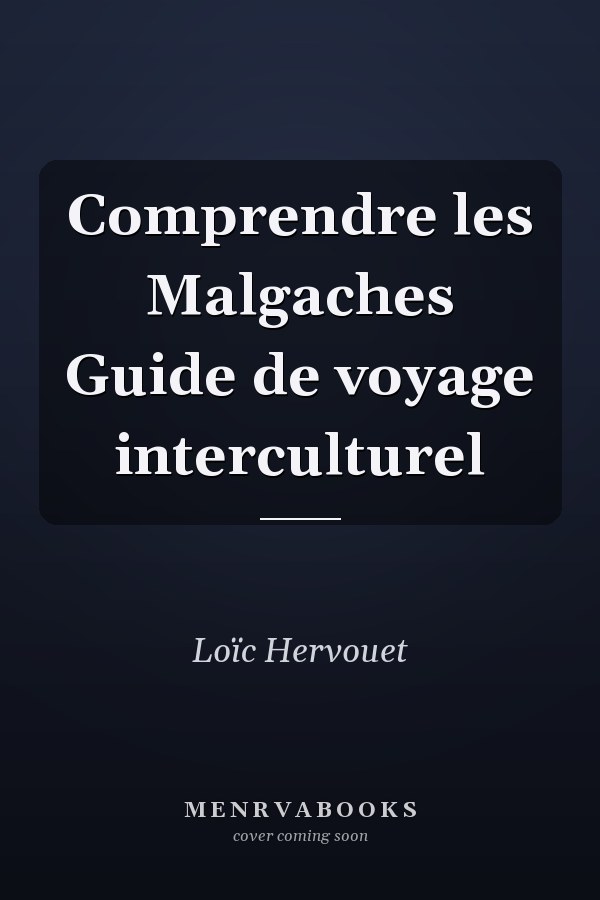 Comprendre les Malgaches Guide de voyage interculturel