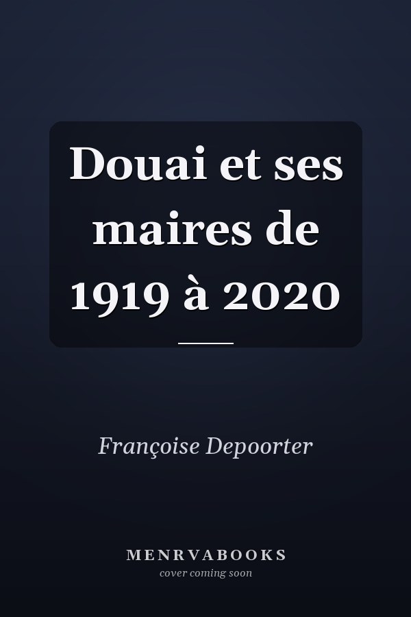 Douai et ses maires de 1919 à 2020