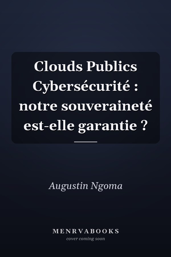 Clouds Publics Cybersécurité : notre souveraineté est-elle garantie ?