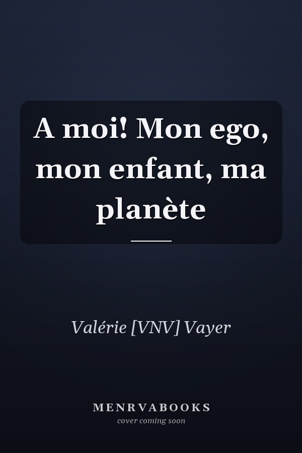 A moi! Mon ego, mon enfant, ma planète