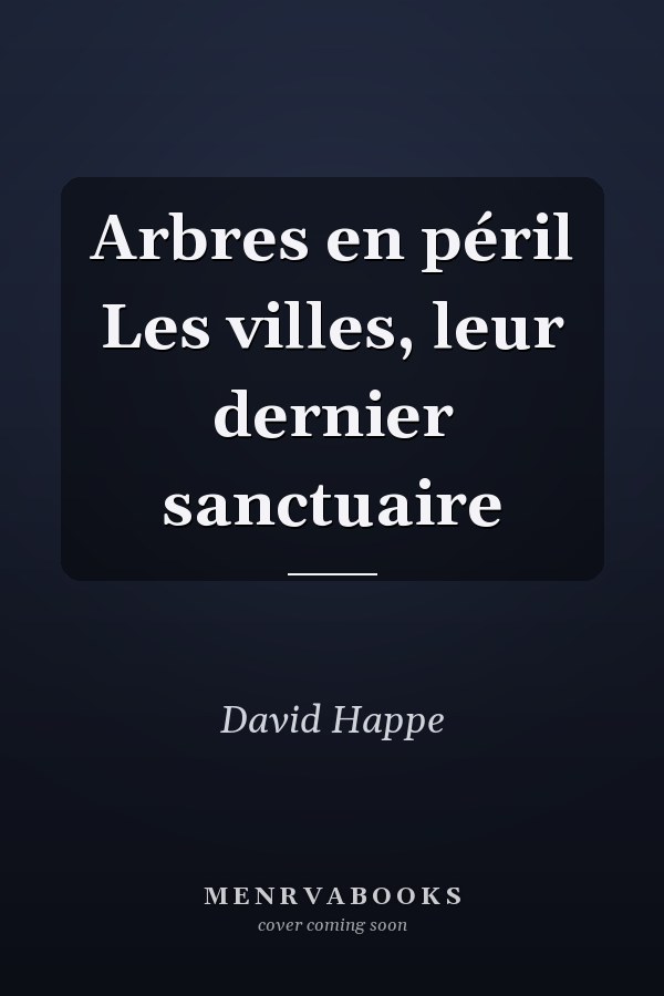 Arbres en péril Les villes, leur dernier sanctuaire