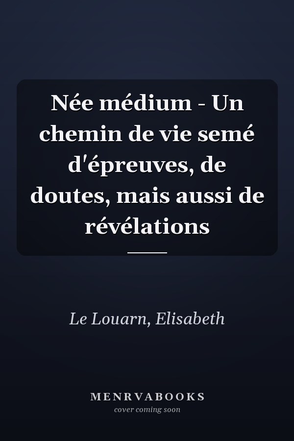 Née médium - Un chemin de vie semé d'épreuves, de doutes, mais aussi de révélations