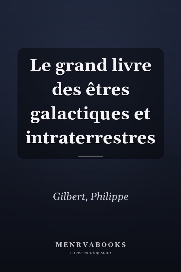 Le grand livre des êtres galactiques et intraterrestres