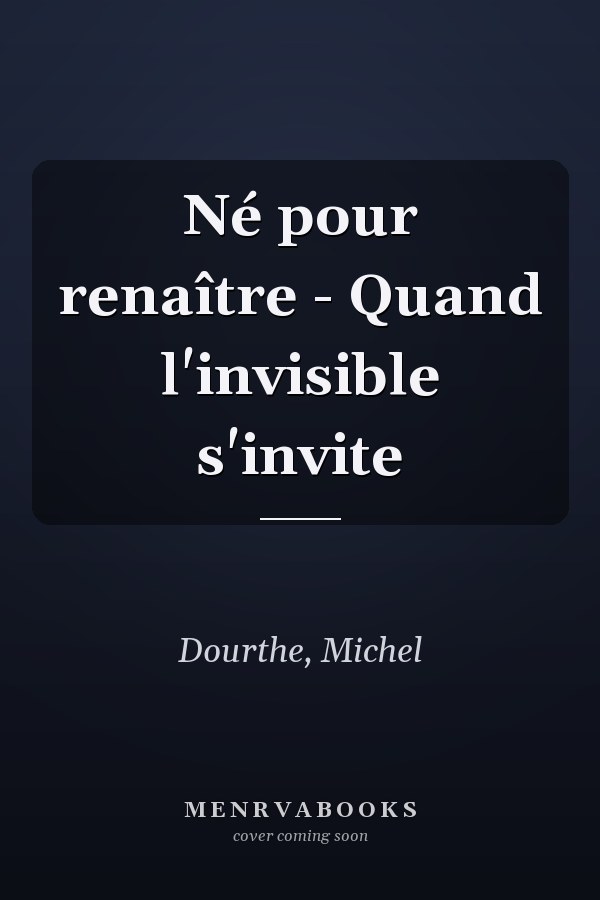 Né pour renaître - Quand l'invisible s'invite