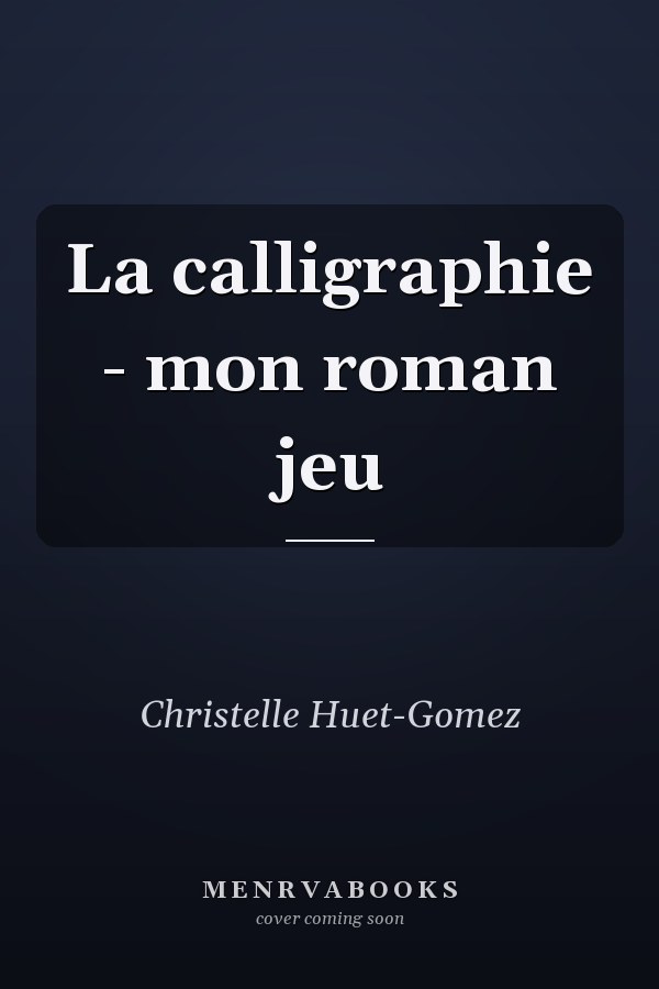 La calligraphie - mon roman jeu