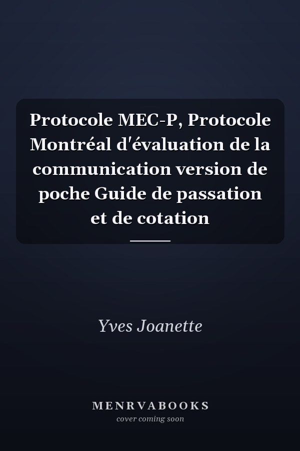 Protocole MEC-P, Protocole Montréal d'évaluation de la communication version de poche Guide de passation et de cotation