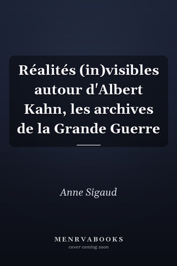 Réalités (in)visibles autour d'Albert Kahn, les archives de la Grande Guerre