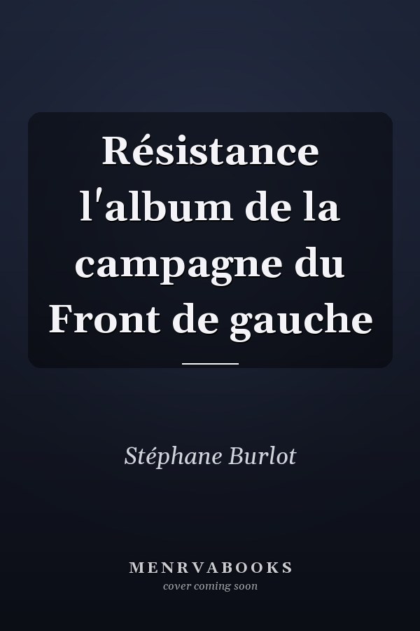 Résistance l'album de la campagne du Front de gauche