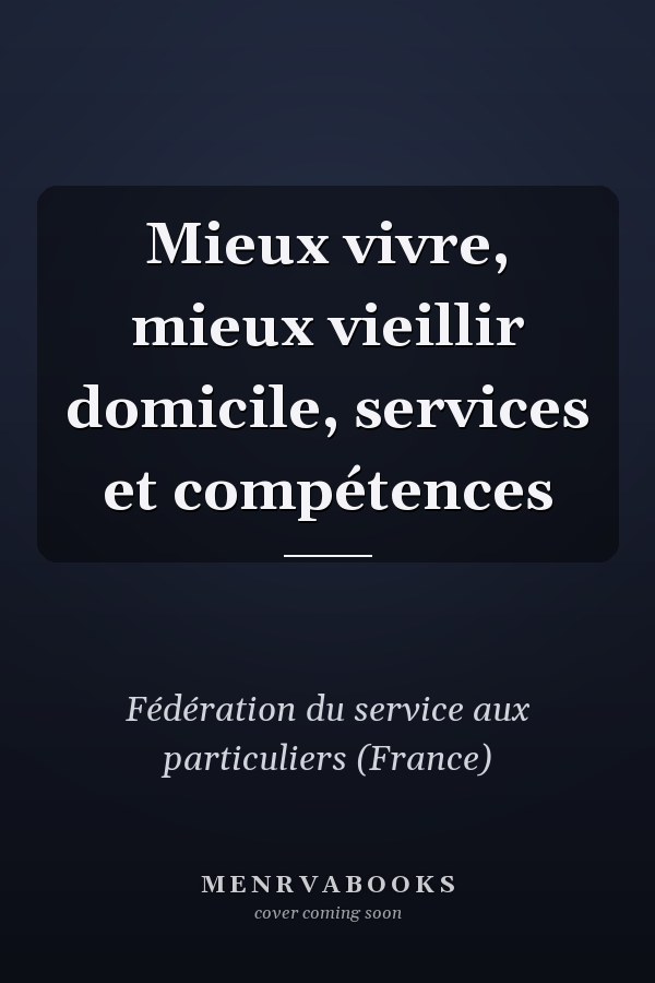 Mieux vivre, mieux vieillir domicile, services et compétences