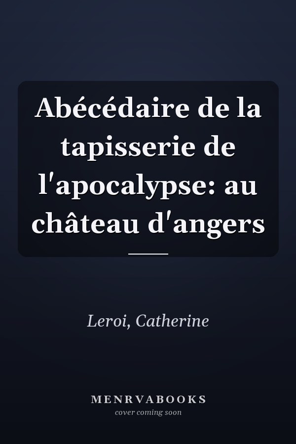 Abécédaire de la tapisserie de l'apocalypse: au château d'angers