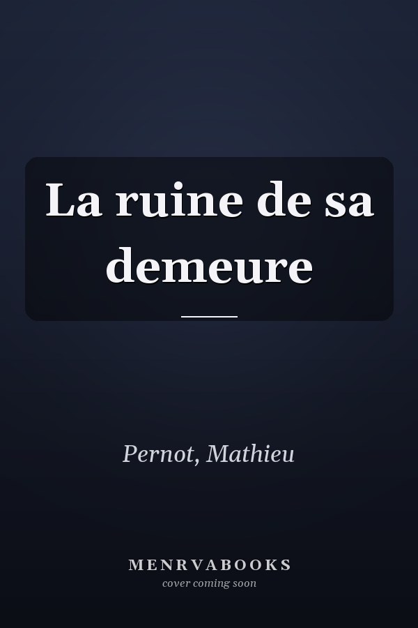 La ruine de sa demeure