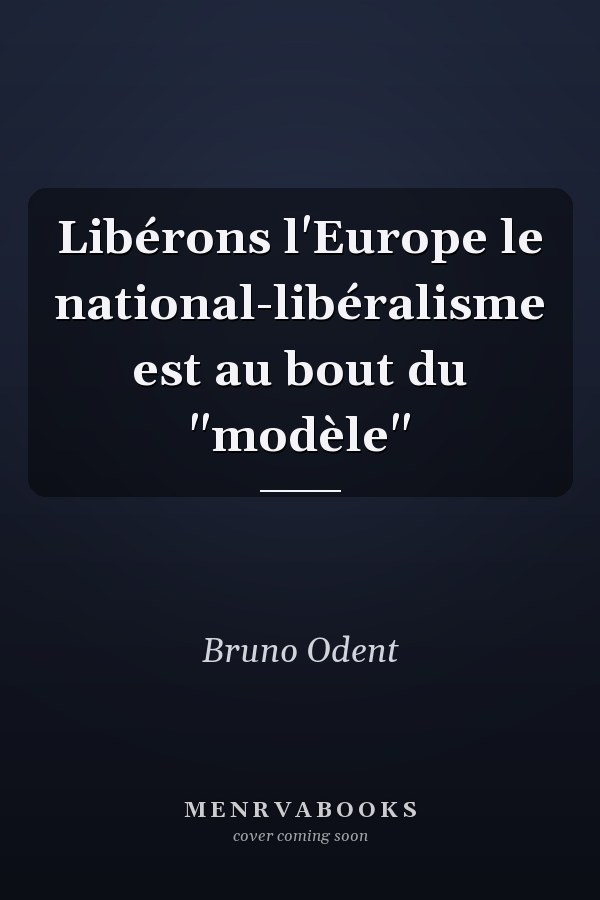 Libérons l'Europe le national-libéralisme est au bout du "modèle"