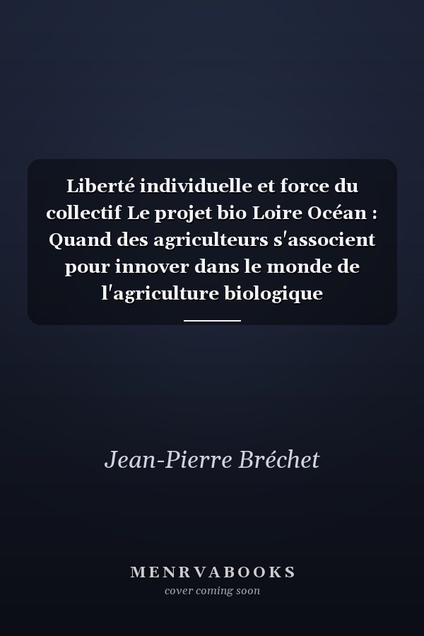 Liberté individuelle et force du collectif Le projet bio Loire Océan : Quand des agriculteurs s'associent pour innover dans le monde de l'agriculture biologique