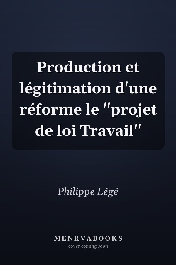 Production et légitimation d'une réforme le "projet de loi Travail"