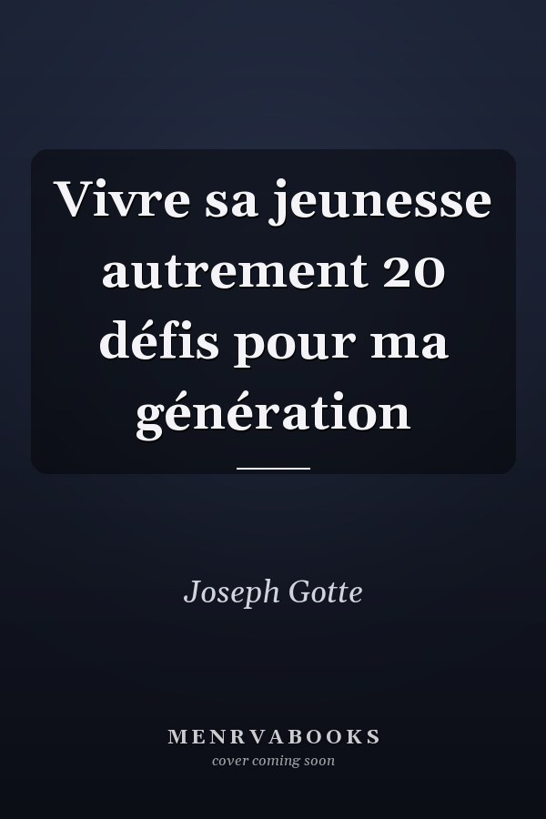Vivre sa jeunesse autrement 20 défis pour ma génération