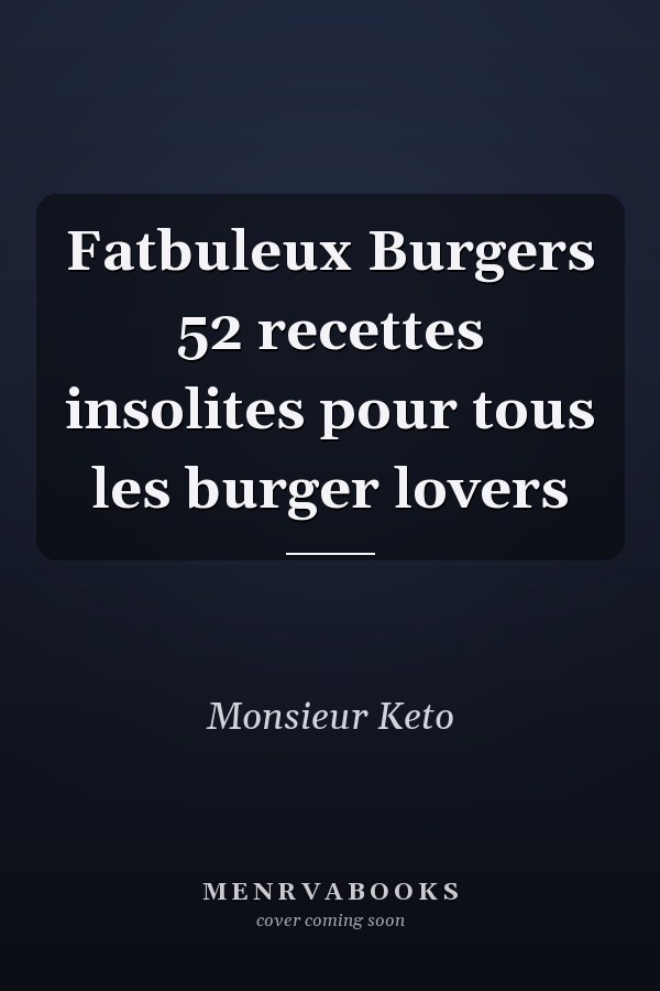 Fatbuleux Burgers 52 recettes insolites pour tous les burger lovers