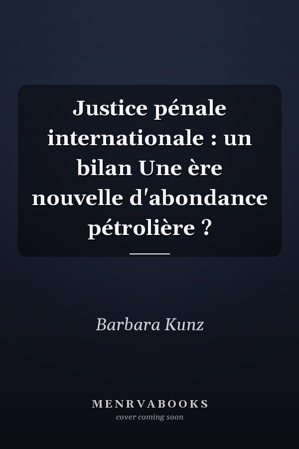 Justice pénale internationale : un bilan Une ère nouvelle d'abondance pétrolière ?
