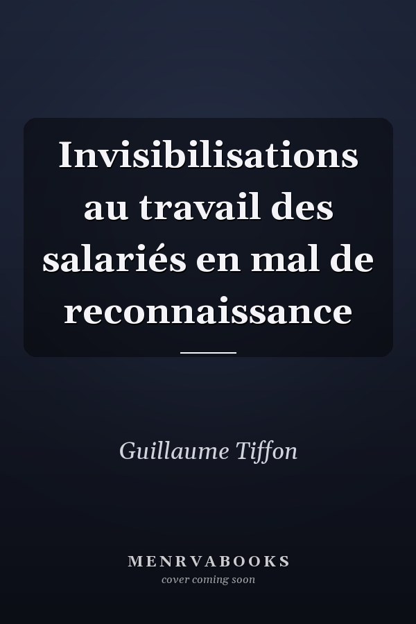Invisibilisations au travail des salariés en mal de reconnaissance