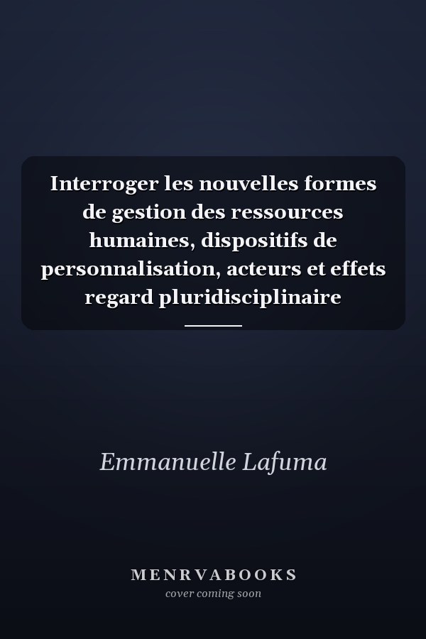 Interroger les nouvelles formes de gestion des ressources humaines, dispositifs de personnalisation, acteurs et effets regard pluridisciplinaire