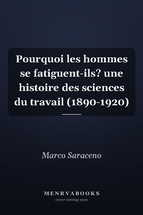Pourquoi les hommes se fatiguent-ils? une histoire des sciences du travail (1890-1920)