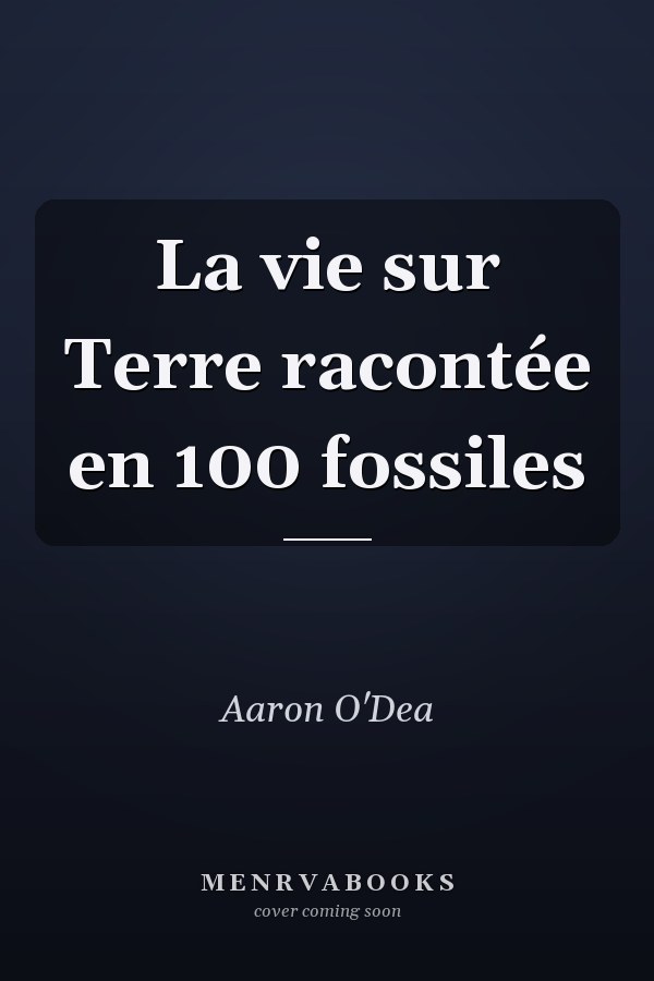 La vie sur Terre racontée en 100 fossiles