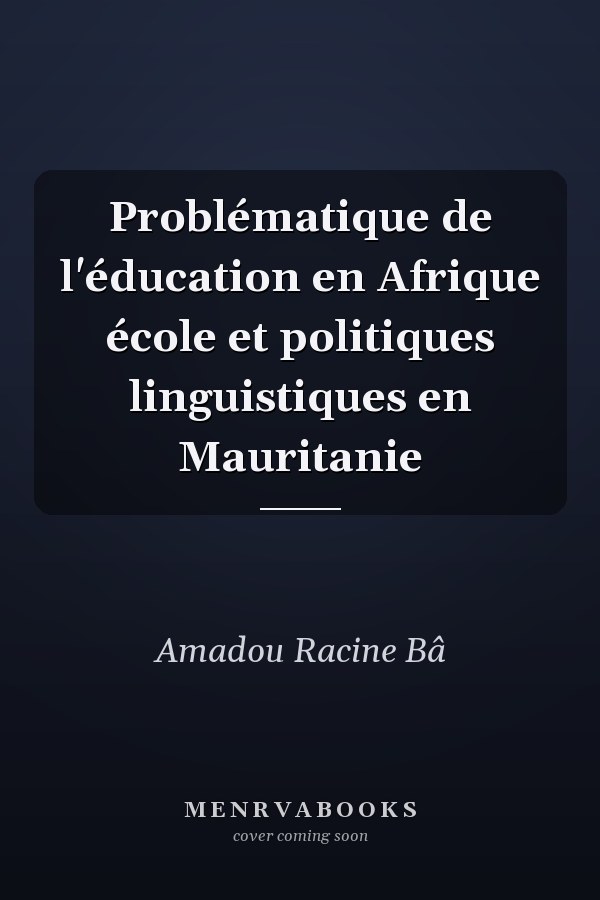 Problématique de l'éducation en Afrique école et politiques linguistiques en Mauritanie
