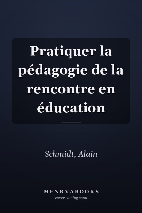 Pratiquer la pédagogie de la rencontre en éducation