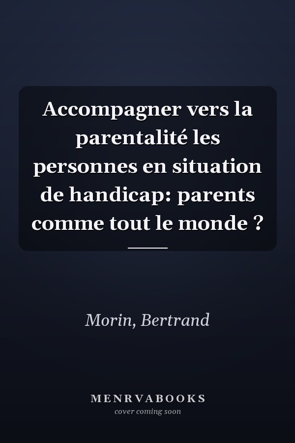 Accompagner vers la parentalité les personnes en situation de handicap: parents comme tout le monde ?